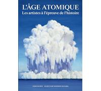 L'Age atomique: Les artistes à l'épreuve de l'histoire