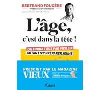L'âge, c'est dans la tête !: On finira tous par vieillir, autant s'y préparer jeune : santé, sommeil, alimentation, sexualité, vitalité, ménopause