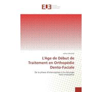 L'Age de Début de Traitement en Orthopédie Dento-Faciale: De la phase d'interception à la chirurgie hors-croissance