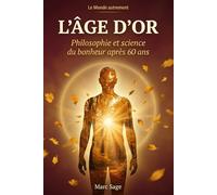 L'Âge d'or: Philosophie et science du bonheur après 60 ans