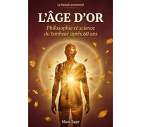 L'Âge d'or: Philosophie et science du bonheur après 60 ans (Le monde autrement)
