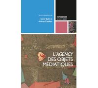 L'agency des objets médiatiques: L’apport des SIC à la sémiotique, vol. 1