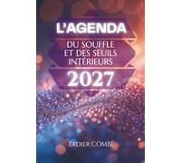 L'agenda 2027 du Souffle et des Seuils intérieurs: Un compagnon spirituel du quotidien pour respirer, éveiller sa conscience et franchir les seuils intérieurs menant vers à votre être véritable !