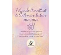 L'agenda bienveillant de l'infirmière scolaire 2025/2026: mandalas apaisants, phrases inspirantes et défis doux pour cultiver l'harmonie au quotidien (Les créas de Vicha)