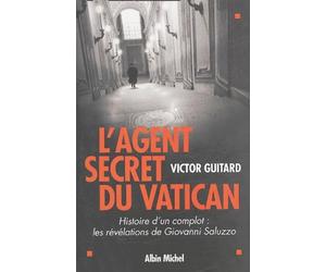 L'Agent secret du Vatican: Histoire d'un complot : les révélations de Giovanni Saluzzo