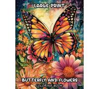 Lager Print Butterfly Flowers Coloring Book: Relax and enjoy the beauty of nature with the Large Print Butterfly and Flowers Coloring Book! This book ... print, perfect for seniors or anyone who lo
