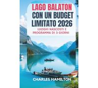 LAGO BALATON CON UN BUDGET LIMITATO 2026: LUOGHI NASCOSTI E PROGRAMMA DI 3 GIORNI: Hotel economici, spiagge gratuite, cibo locale e un itinerario perfetto di 3 giorni da Budapest