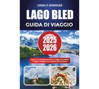 LAGO BLED GUIDA DI VIAGGIO 2025-2026: Esplora le principali attrazioni, le fughe romantiche, i viaggi in famiglia e le avventure all'aria aperta