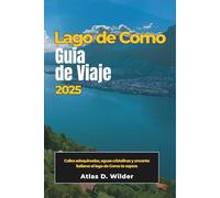 LAGO COMO Guía de viaje 2025: Calles adoquinadas, aguas cristalinas y encanto italiano: el lago de Como te espera