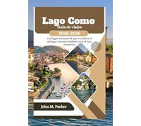 Lago Como Guía de viajes 2025-2026: Un lugar atemporal que combina el antiguo encanto italiano con el lujo moderno