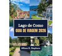 Lago de Como Guia de viagem 2026: Viva, experimente e passeie pelo encanto do Lago de Como