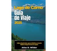 LAGO DE COMO Guía de viaje 2025: Calles adoquinadas, aguas cristalinas y encanto italiano: el lago de Como te espera