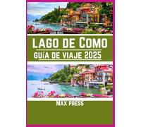 lago de Como Guía de viaje 2025: Época para visitar, lugares imperdibles, los mejores alojamientos, normas y regulaciones a seguir, y los mejores restaurantes del país.