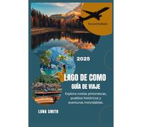 LAGO DE COMO GUÍA DE VIAJE 2025: Explora costas pintorescas, pueblos históricos y aventuras inolvidables.
