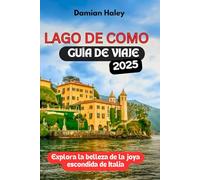 Lago de Como GUÍA DE VIAJE 2025: Explora la belleza de la joya escondida de Italia