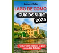 Lago de Como GUÍA DE VIAJE 2025: Explora la belleza de la joya escondida de Italia