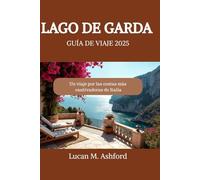 LAGO DE GARDA GUÍA DE VIAJE 2025: Un viaje por las costas más cautivadoras de Italia
