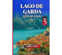 LAGO DE GARDA GUÍA DE VIAJE 2026: Consejos de expertos, mejores atracciones, cultura local y consejos prácticos para el principal destino junto al lago de Italia