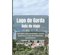 Lago de Garda Guía de viaje 2026: Descubra calas escondidas, tesoros históricos y rutas de senderismo panorámicas