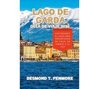 LAGO DE GARDA GUÍA DE VIAJE 2026: Explorando el lago más encantador de Italia, un pueblo a la vez