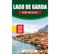 LAGO DE GARDA GUÍA DE VIAJE 2026: Pueblos encantadores, costas resplandecientes y belleza alpina en el norte de Italia