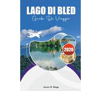 LAGO DI BLED GUIDA DI VIAGGIO 2026: Le migliori cose da fare, le principali attrazioni e i panorami più belli per la tua vacanza da sogno in Slovenia