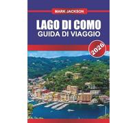 LAGO DI COMO Guida di viaggio 2026: Ville, gite in barca e città panoramiche sul famoso lago d'Italia