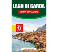 LAGO DI GARDA GUIDA DI VIAGGIO 2026: Borghi incantevoli, coste scintillanti e bellezze alpine nel Nord Italia