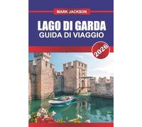 LAGO DI GARDA Guida di viaggio 2026: Città panoramiche, gite in barca e avventure all'aria aperta nel Nord Italia