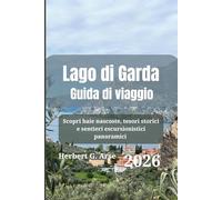 Lago di Garda Guida di viaggio 2026: Scopri baie nascoste, tesori storici e sentieri escursionistici panoramici