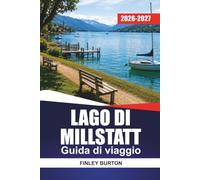 LAGO DI MILLSTATT GUIDA DI VIAGGIO 2026 - 2027: Spiagge per il nuoto, escursioni alpine, gite in barca, e locali gastronomici locali in Carinzia, Austria