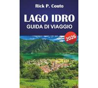 LAGO IDRO GUIDA DI VIAGGIO 2026: Esplora sentieri panoramici, cultura locale, avventure all'aperto e autentiche esperienze sul lago in Lombardia