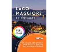Lago Maggiore Reiseführer 2026: Entdecke den Zauber von Wasser, Bergen und kleinen Dörfern