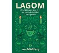 LAGOM. El método sueco para vivir con equilibrio, felicidad y menos estrés. De la filosofía a la práctica: ejercicios, hábitos y plantillas para tu vida equilibrada: Estilo de vida nórdico.
