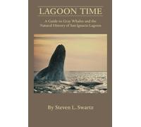 Lagoon Time: A Guide to Grey Whales and the Natural History of San Ignacio Lagoon