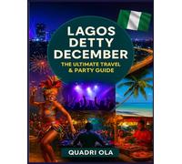 LAGOS DETTY DECEMBER IN NIGERIA: Your insider’s handbook to concerts, culture, nightlife, and festive travel during Nigeria’s wildest season