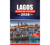 LAGOS GUIDE DE VOYAGE 2026: Planifiez une escapade inoubliable en Algarve avec des conseils d'initiés, des plages cachées, des aventures côtières ... essentiels pour un voyage sans encombre