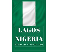 LAGOS NIGERIA Guida di viaggio 2026 (AFRICA COUNTRIES UPDATED LOW BUDGET TRAVEL GUIDE (ENGLISH, GERMAN, ITALIAN, FRENCH, JAPANESE, SPANISH, DUTCH, POLISH))