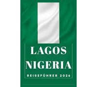 LAGOS NIGERIA Reiseführer 2026 (AFRICA COUNTRIES UPDATED LOW BUDGET TRAVEL GUIDE (ENGLISH, GERMAN, ITALIAN, FRENCH, JAPANESE, SPANISH, DUTCH, POLISH))