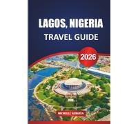 LAGOS, NIGERIA TRAVEL GUIDE 2026: Street Eats, Art Scenes, Nightlife Vibes, and Local Know-How in West Africa’s Boldest City.