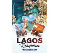 LAGOS REISEFÜHRER 2026: Entdecken Sie versteckte Schätze, historische Sehenswürdigkeiten, Reisetipps und unvergessliche Urlaubserlebnisse