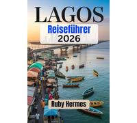 Lagos Reiseführer 2026: Umfassendes Reisehandbuch zur Erkundung der größten Stadt Nigerias