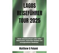 LAGOS REISEFÜHRER TOUR 2025: Erkunden Sie Nigerias größte Stadt mit dem Lagos Travel Guide Tour 2025 , Ihrem Abenteuerbuch voller toller Reiserouten, kultureller Schätze und unvergesslicher Roadtrips.