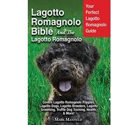 Lagotto Romagnolo Bible And The Lagotto Romagnolo: Your Perfect Lagotto Romagnolo Guide Covers Lagotto Romagnolo Puppies, Lagotto Dogs, Lagotto ... Truffle Dog Training, Health, & More!