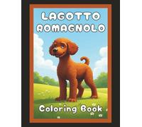 Lagotto Romagnolo Coloring Book: Cute Curly-Coated Dog & Puppy Picture Pages with 60 Lined Drawings of Doggy Outdoor Adventures in Park, Mountain, ... Scenes + More | Art Gift for Kids and Adults