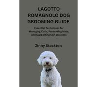 LAGOTTO ROMAGNOLO DOG GROOMING GUIDE: Essential Techniques for Managing Curls, Preventing Mats, and Supporting Skin Wellness