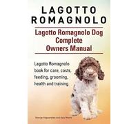 Lagotto Romagnolo . Lagotto Romagnolo Dog Complete Owners Manual. Lagotto Romagnolo book for care, costs, feeding, grooming, health and training.