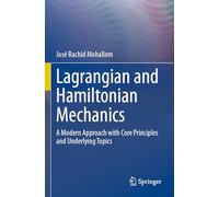 Lagrangian and Hamiltonian Mechanics: A Modern Approach with Core Principles and Underlying Topics