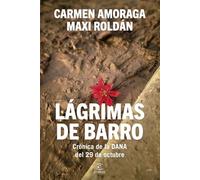 Lágrimas de barro: Crónica de la DANA del 29 de octubre (Espasa Actualidad)