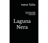 Laguna Nera: L'inchiesta proibita tra le ombre della Serenissima (La Voce della Laguna (Sottotitolo: Laguna Nera - Atto Secondo e Conclusivo))